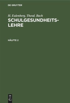 H. Eulenberg; Theod. Bach: Schulgesundheitslehre. Hälfte 2 - Eulenberg, H.;Bach, Theod.