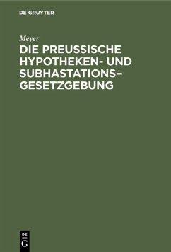 Die Preußische Hypotheken- und Subhastations-Gesetzgebung - Meyer