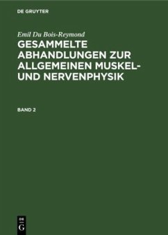 Emil Du Bois-Reymond: Gesammelte Abhandlungen zur allgemeinen Muskel- und Nervenphysik. Band 2 - Du Bois-Reymond, Emil