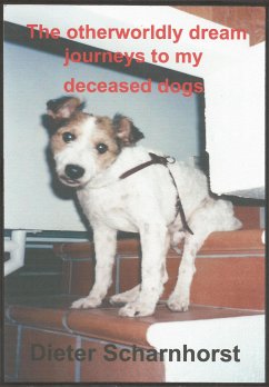 The otherworldly dream journeys to my deceased dogs (eBook, ePUB) - Scharnhorst, Dieter