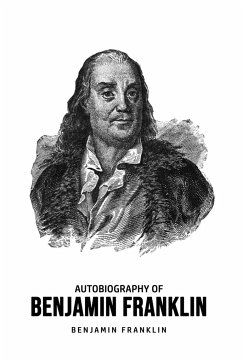 Autobiography of Benjamin Franklin - Franklin, Benjamin