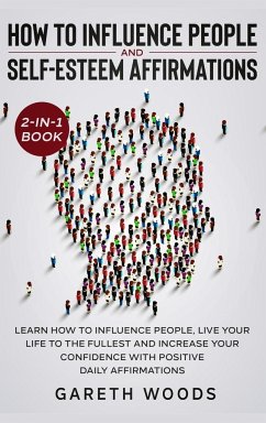 How to Influence People and Daily Self-Esteem Affirmations 2-in-1 Book - Woods, Gareth