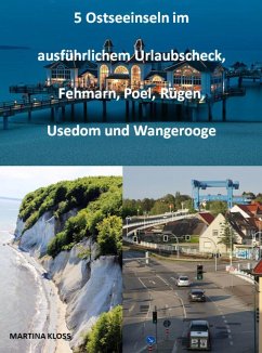 5 Ostseeinseln im ausführlichem Urlaubscheck, Fehmarn, Poel, Rügen, Usedom und Wangerooge (eBook, ePUB) - Kloss, Martina