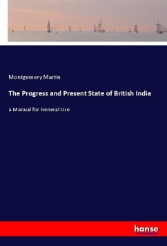 The Progress and Present State of British India - Martin, Montgomery