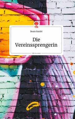 Die Vereinssprengerin. Life is a Story - story.one - Raidel, Beate