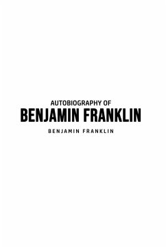 Autobiography of Benjamin Franklin - Franklin, Benjamin