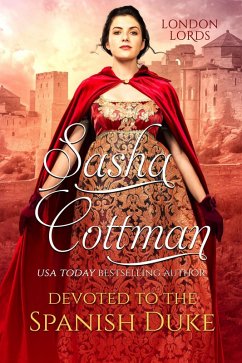 Devoted to the Spanish Duke (London Lords, #3) (eBook, ePUB) - Cottman, Sasha