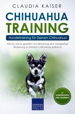 Chihuahua Training - Hundetraining für Deinen Chihuahua (eBook, ePUB) - Kaiser, Claudia