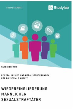 Wiedereingliederung männlicher Sexualstraftäter. Rückfallrisiko und Herausforderungen für die Soziale Arbeit - Engmann, Mareike