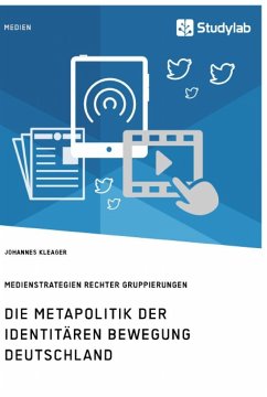 Die Metapolitik der Identitären Bewegung Deutschland. Medienstrategien rechter Gruppierungen - Kleager, Johannes