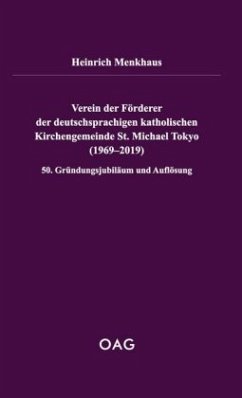 Verein der Förderer der deutschsprachigen katholischen Kirchengemeinde St. Michael Tokyo (1969-2019) - Menkhaus, Heinrich