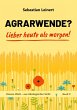 Agrarwende? Lieber heute als morgen! - Bild 1