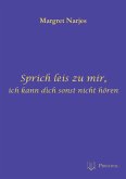 Sprich leis zu mir, ich kann dich sonst nicht hören Sprich leis zu mir, ich kann dich sonst nicht hören