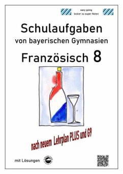Französisch 8 (nach À Plus! 3) Schulaufgaben (G9, LehrplanPLUS) von bayerischen Gymnasien mit Lösungen - Arndt, Monika