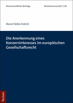 Die Anerkennung eines Konzerninteresses im europäischen Gesellschaftsrecht - Endrich, Marcel Stefan