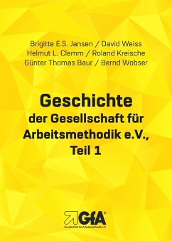 Geschichte der Gesellschaft für Arbeitsmethodik e.V. (eBook, ePUB) - Weiss, David; Clemm, Helmut L.; Jansen, Brigitte E. S.; Baur, Günter Th.; Kreische, Roland; Wobser, Bernd
