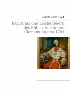 Begräbnis und Leichenfeiern des Kölner Kurfürsten Clemens August 1761 (eBook, ePUB)