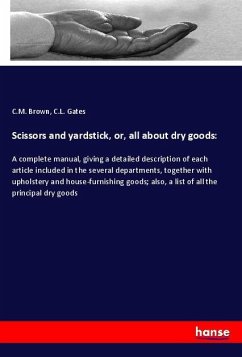 Scissors and yardstick, or, all about dry goods: - Brown, C.M.;Gates, C.L.