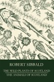 The Wild Plants of Scotland and the Animals of Scotland (eBook, ePUB)