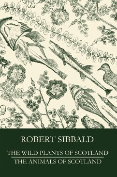 The Wild Plants of Scotland and the Animals of Scotland (eBook, ePUB) - Raye, Lee; Sibbald, Robert