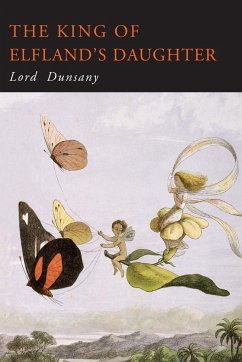 The King of Elfland's Daughter - Lord Dunsany; Lord, Dunsany