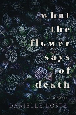 What The Flower Says Of Death - Koste, Danielle