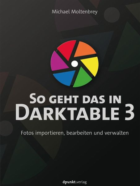 So geht das in Darktable 3 (eBook, PDF) So geht das in Darktable 3 (eBook, PDF)
