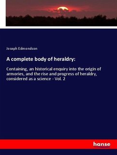 A complete body of heraldry: - Edmondson, Joseph