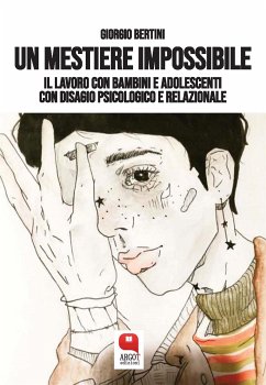 Un mestiere impossibile. Il lavoro con bambini e adolescenti con disagio psicologico e relazionale (eBook, ePUB) - Bertini, Giorgio