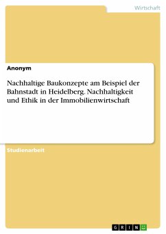 Nachhaltige Baukonzepte am Beispiel der Bahnstadt in Heidelberg. Nachhaltigkeit und Ethik in der Immobilienwirtschaft (eBook, PDF)