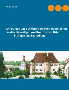 Acht Burgen und Schlösser sowie ein Traumschloss in den ehemaligen woellwarthschen Orten Essingen und Lauterburg - Bohn, Heinz