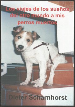 Los viajes de los sueños del otro mundo a mis perros muertos (eBook, ePUB) - Scharnhorst, Dieter