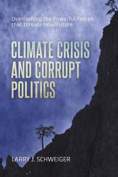 The Climate Crisis and Corrupt Politics - Schweiger, Larry J.