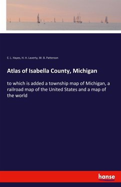 Atlas of Isabella County, Michigan - Hayes, E. L.;Laverty, H. H.;Patterson, W. B.