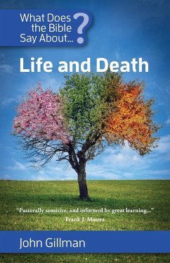 What Does the Bible Say about Life and Death? - Gillman, John