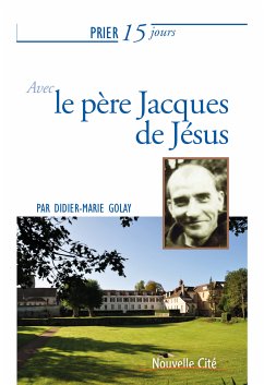 Prier 15 jours avec le père Jacques de Jésus (eBook, ePUB) - Golay, Didier-Marie