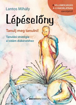 Lépéselony - Tanulj meg tanulni! Tanulási stratégia a vidám diákévekhez (eBook, ePUB) - Mihály, Lantos