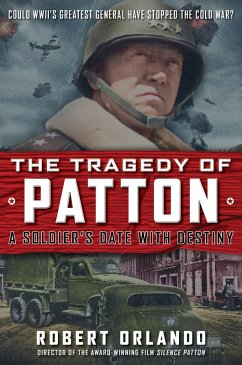 The Tragedy of Patton A Soldier's Date With Destiny (eBook, ePUB) - Orlando, Robert