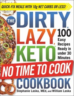 The DIRTY, LAZY, KETO No Time to Cook Cookbook (eBook, ePUB) - Laska, Stephanie; Laska, William