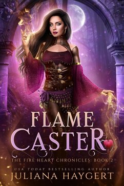 Flame Caster (The Fire Heart Chronicles, #2) (eBook, ePUB) - Haygert, Juliana