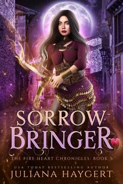 Sorrow Bringer (The Fire Heart Chronicles, #3) (eBook, ePUB) - Haygert, Juliana