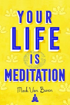 Your Life Is Meditation (eBook, ePUB) - Buren, Mark Van