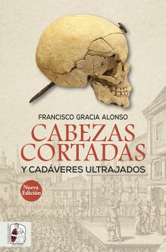 Cabezas cortadas y cadáveres ultrajados (eBook, ePUB) - Gracia Alonso, Francisco