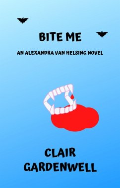 Bite Me (Alexandra Van Helsing, #1) (eBook, ePUB) - Gardenwell, Clair