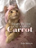 Diary of the Cat Named Carrot (eBook, ePUB) Diary of the Cat Named Carrot (eBook, ePUB)
