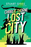 Charlie Thorne and the Lost City (eBook, ePUB) Charlie Thorne and the Lost City (eBook, ePUB)