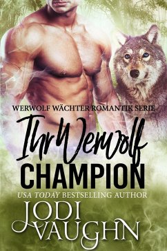 Ihr Werwolf Champion (Werwolf Wächter Romantik Serie, #4) (eBook, ePUB) - Vaughn, Jodi