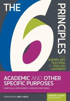 The 6 Principles for Exemplary Teaching of English Learners(r) Academic and Other Specific Purposes - Blok, Sherry; Lockwood, Robyn Brinks; Frendo, Evan