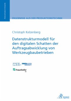 Datenstrukturmodell für den digitalen Schatten der Auftragsabwicklung von Werkzeugbaubetrieben - Kelzenberg, Christoph