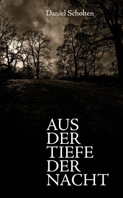 Aus der Tiefe der Nacht (eBook, ePUB) - Scholten, Daniel